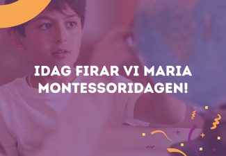 Idag firar vi Maria Montessoridagen!